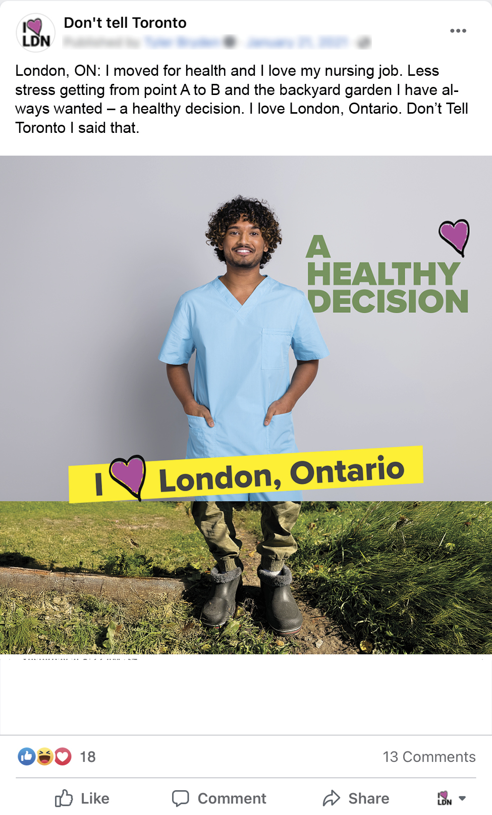 An image of a Facebook ad for Don't Tell Toronto. An image of a male nurse, a banner that reads I Love London Ontario, and a headline that reads: A Healthy Decision. The copy for the facebook post reads: London, ON: I moved for health and I love my nursing job. Less stress getting from point A to B and the backyard garden I have always wanted – a healthy decision. I love London, Ontario. Don’t Tell Toronto I said that.